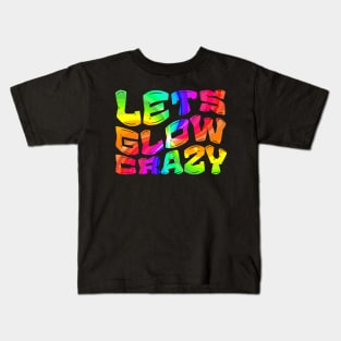 Let's Glow Crazy Glow  crazy Party Kids T-Shirt